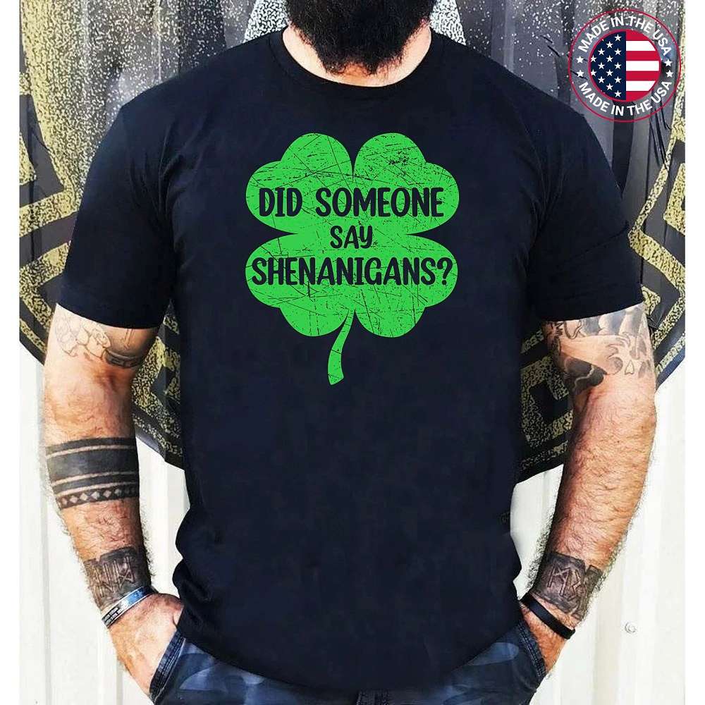 Did Someone Say Shenanigans Funny St Patricks Day Shamrock Gift T-Shirt