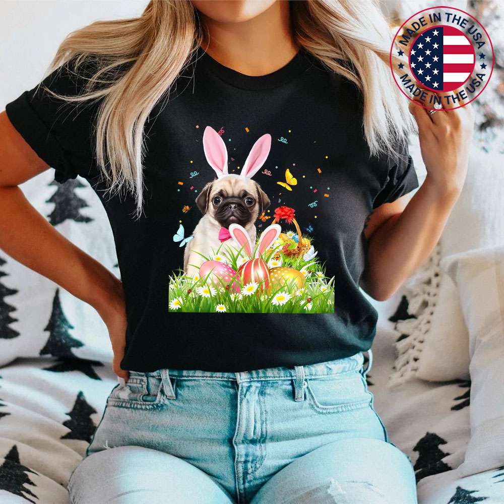 Happy Easter Cute Bunny Dog Pug Eggs Basket Funny Gift T-Shirt