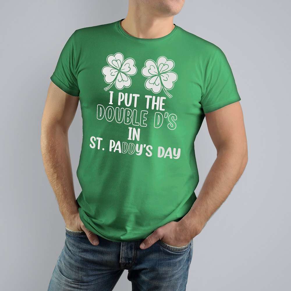 I Put Double Ds Saint Paddys Day Funny St Patricks Clover Boobs Green T-Shirt