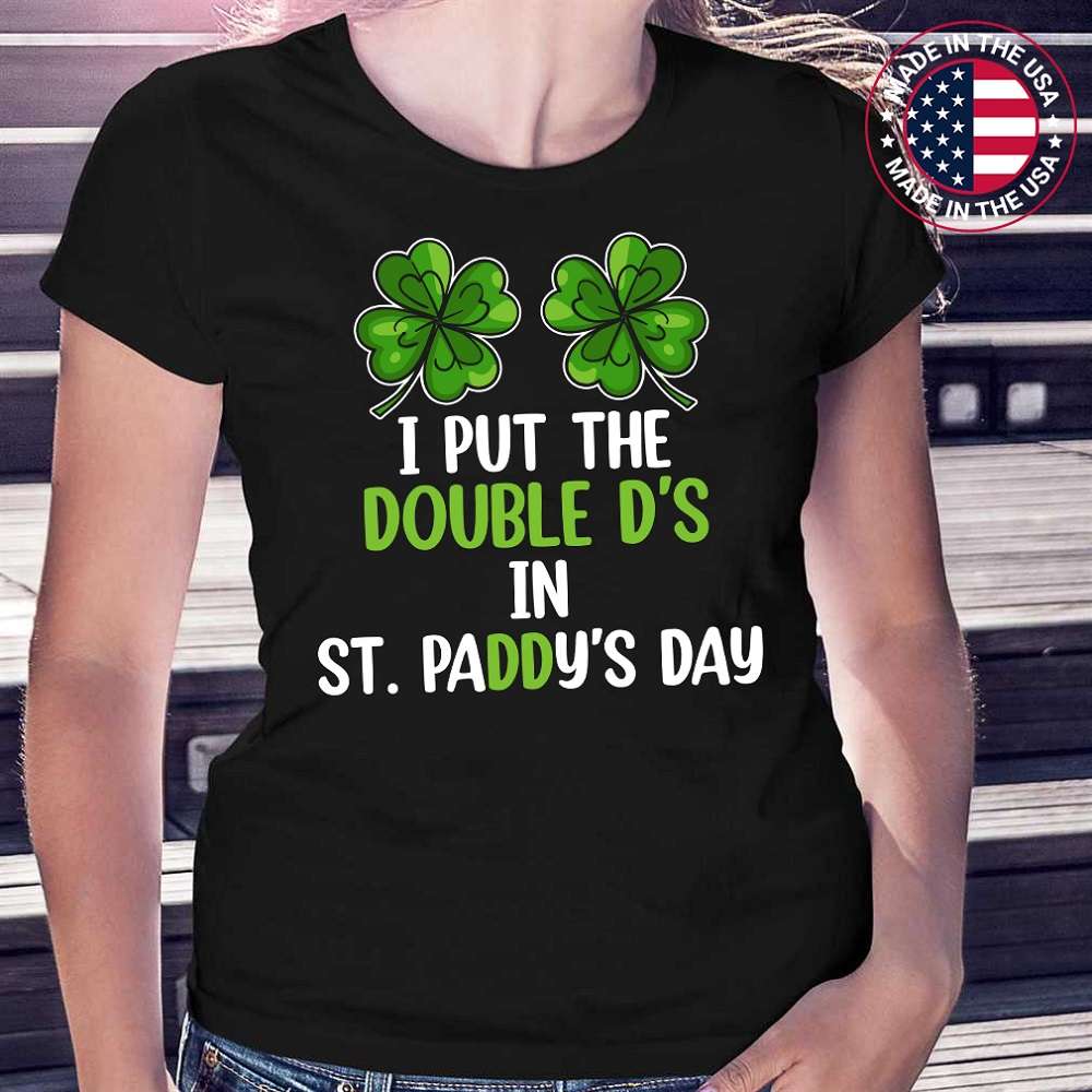 I Put Double Ds Saint Paddys Day Funny St Patricks Clover Boobs T-Shirt