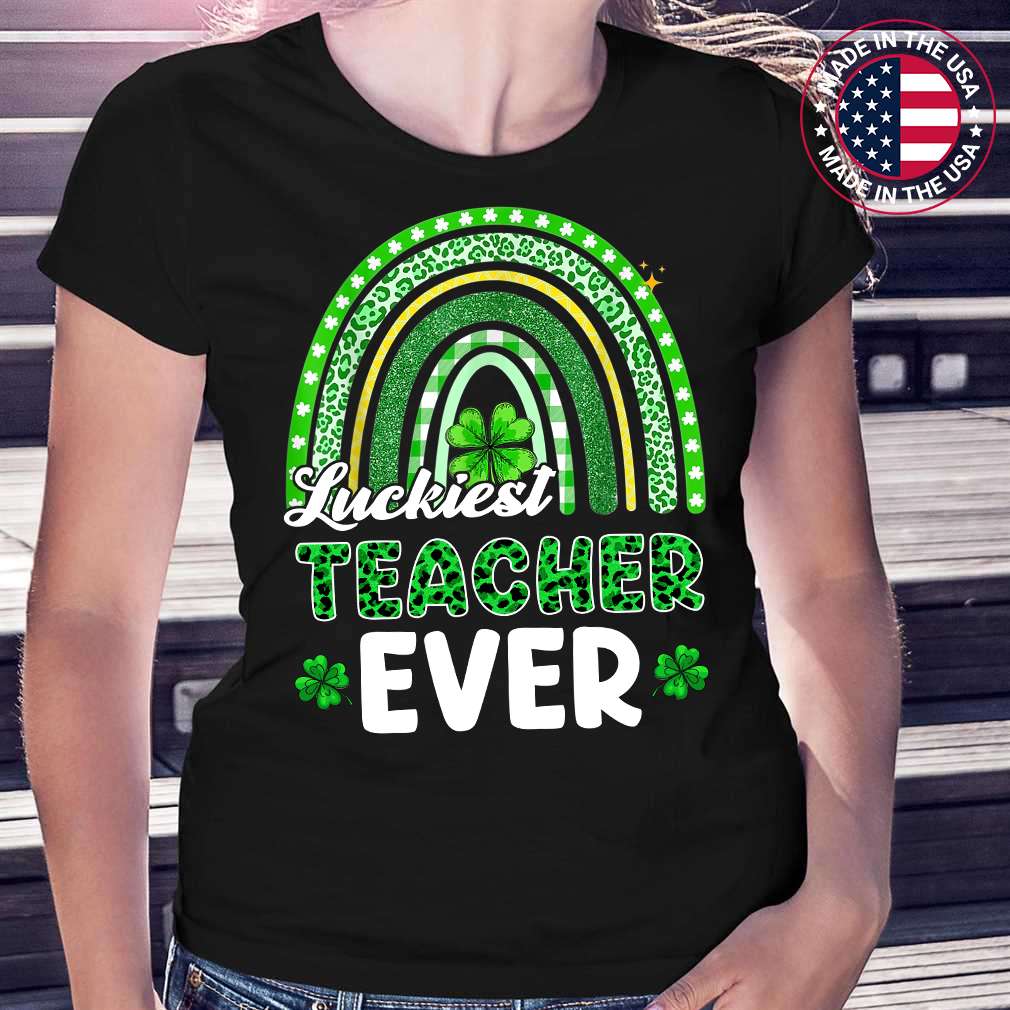 Luckiest Teacher Ever St Patricks Day Gifts Funny Teacher Patrick’s Day T-Shirt