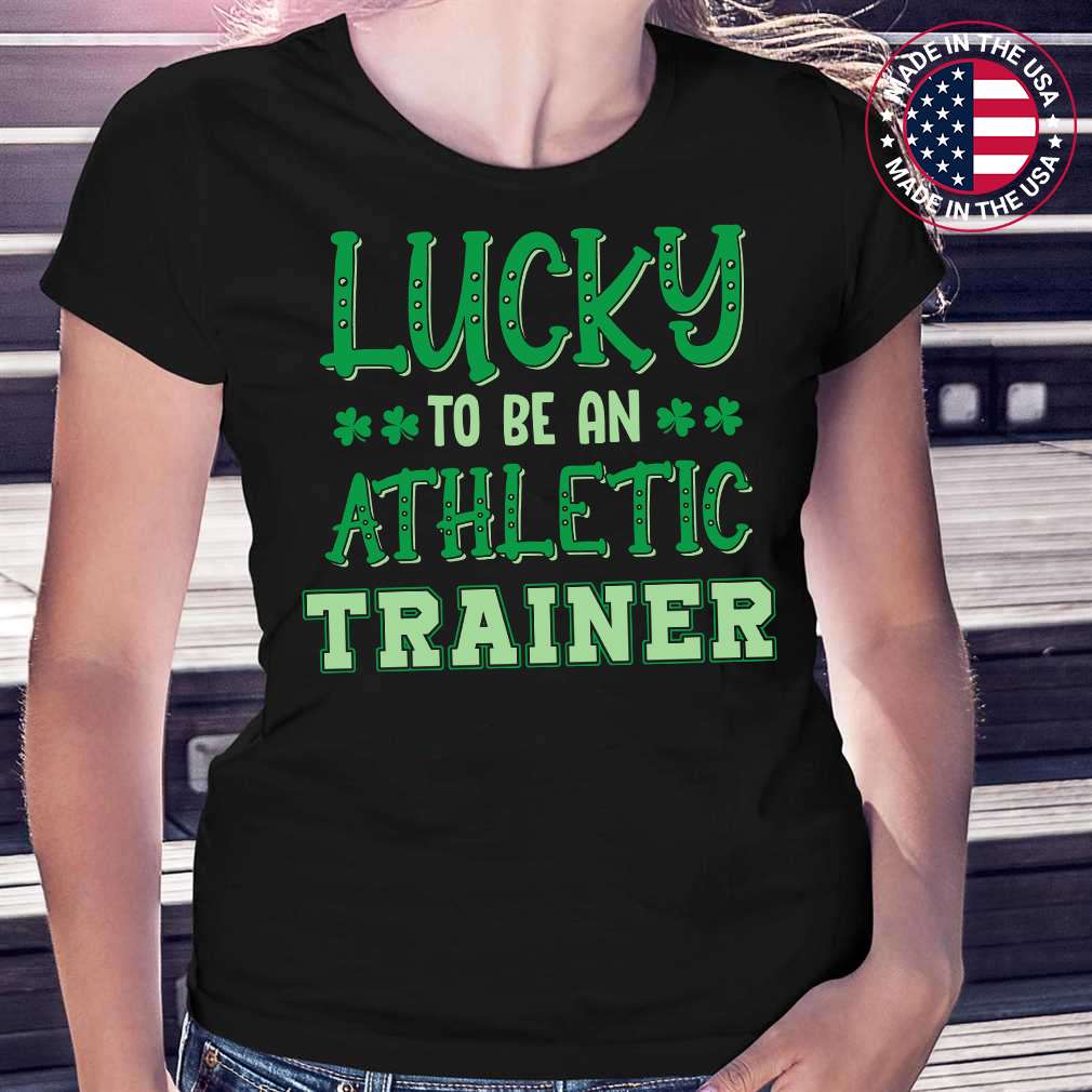 Lucky To Be An Athletic Trainer St Patricks Day Shirts Womens Job T-Shirt