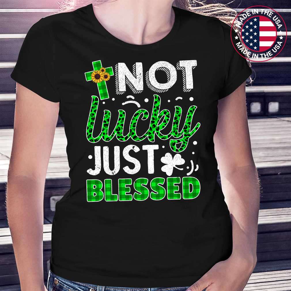 Not Lucky Just Blessed St Patricks Day Shirts Womens Christian Faith T-Shirt