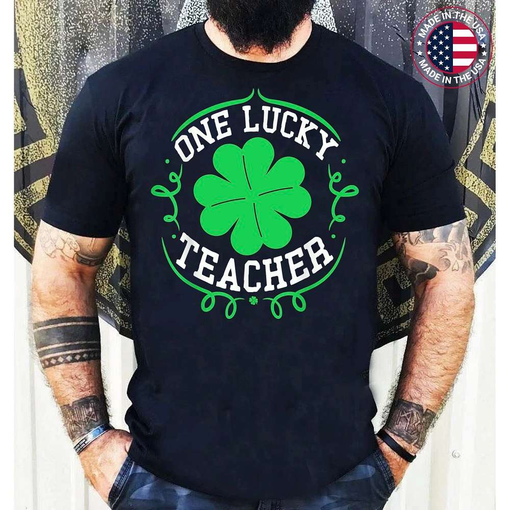 One Lucky Teacher St Patricks Day Gift Luckiest Teacher Ever T-Shirt