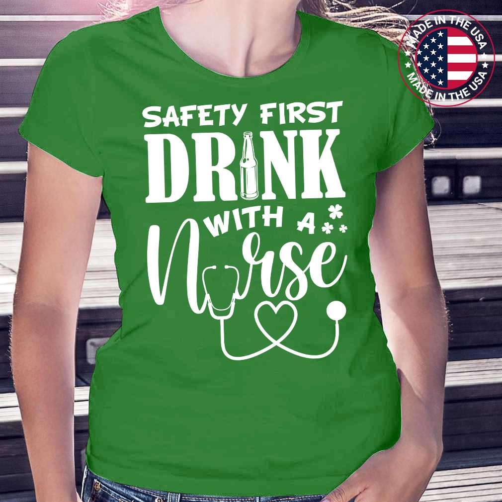 Safety First Drink With A Nurse St Patricks Day Shirts Womens T-Shirt