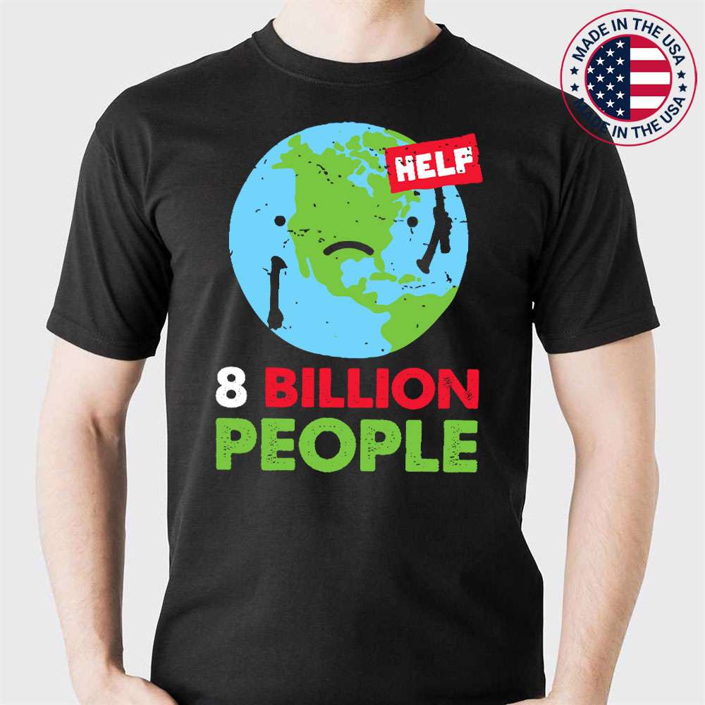 World Population Reached 8 billion People On Earth Day Help T-Shirt